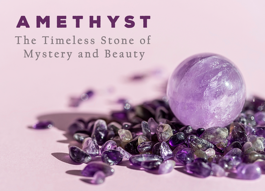 Amethyst: The Timeless Stone of Mystery and Beauty